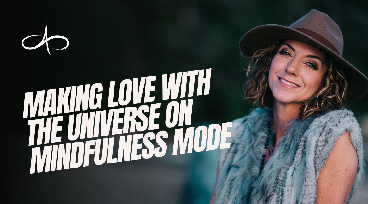 making-love-with-the-universe-on-mindfulness-mode-allana-pratt