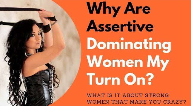 why-are-assertive-dominating-women-my-turn-on-allana-pratt