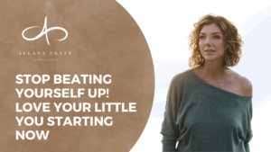 stop-beating-yourself-up-love-your-little-you-starting-now