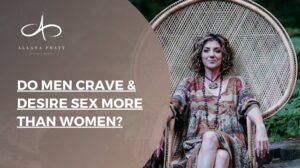 do-men-crave-and-desire-sex-more-than-women-allana-pratt