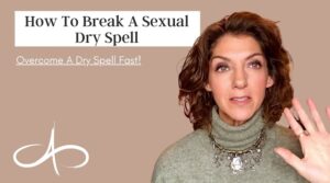 how-to-break-a-sexual-dry-spell-overcome-a-dry-spell-fast-allana-pratt