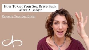 how-to-get-your-sex-drive-back-after-a-baby-reignite-your-sex-drive-allana-pratt