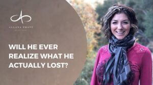 will-he-ever-realize-what-he-lost-allana-pratt