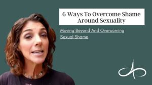 6-ways-to-overcome-shame-around-sexuality-moving-beyond-and-overcoming-sexual-shame-allana-pratt