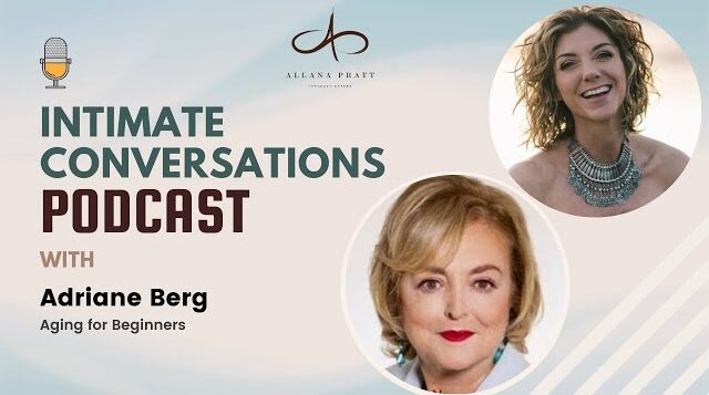 aging-for-beginners-with-adriane-berg-intimate-conversations-podcast-allana-pratt
