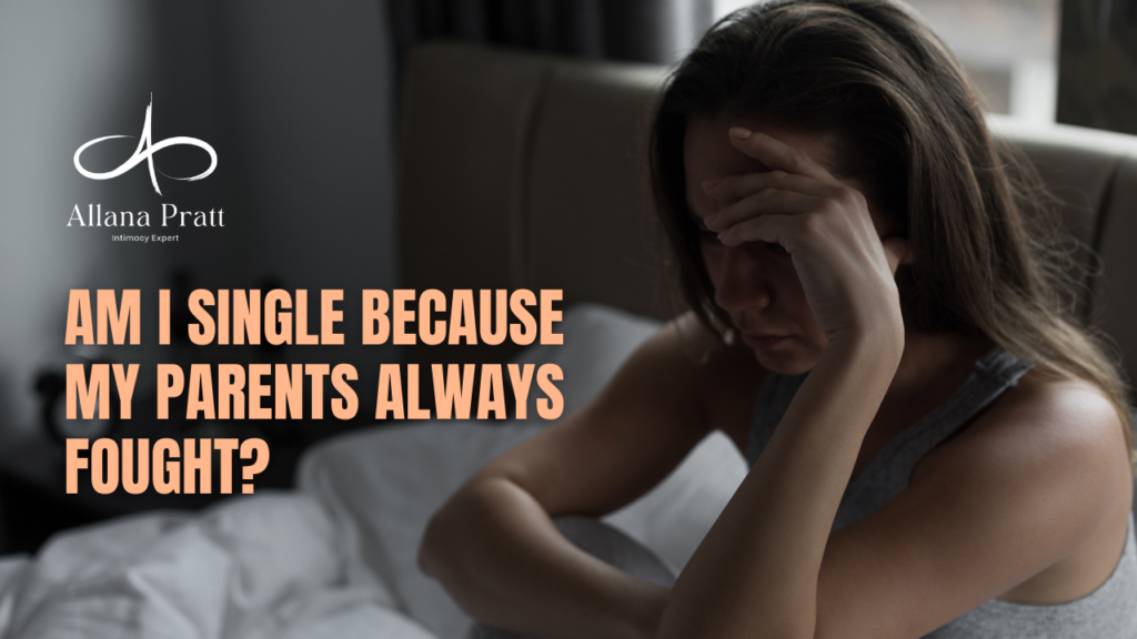 am-i-single-because-my-parents-always-fought-allana-pratt