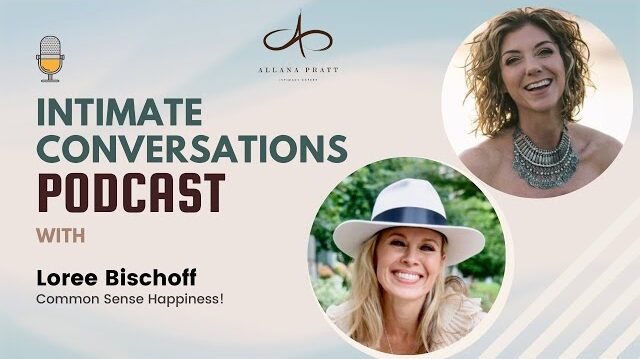 the-intimate-conversations-podcast-loree-bischoff-common-sense-happiness-allana-pratt