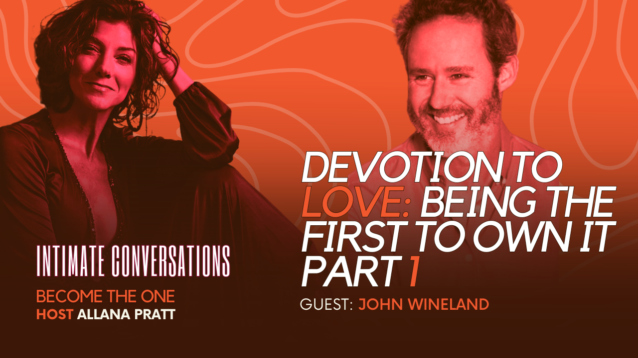 intimate-conversations-devotion-to-love-being-the-first-to-own-it-with-john-wineland-part-1