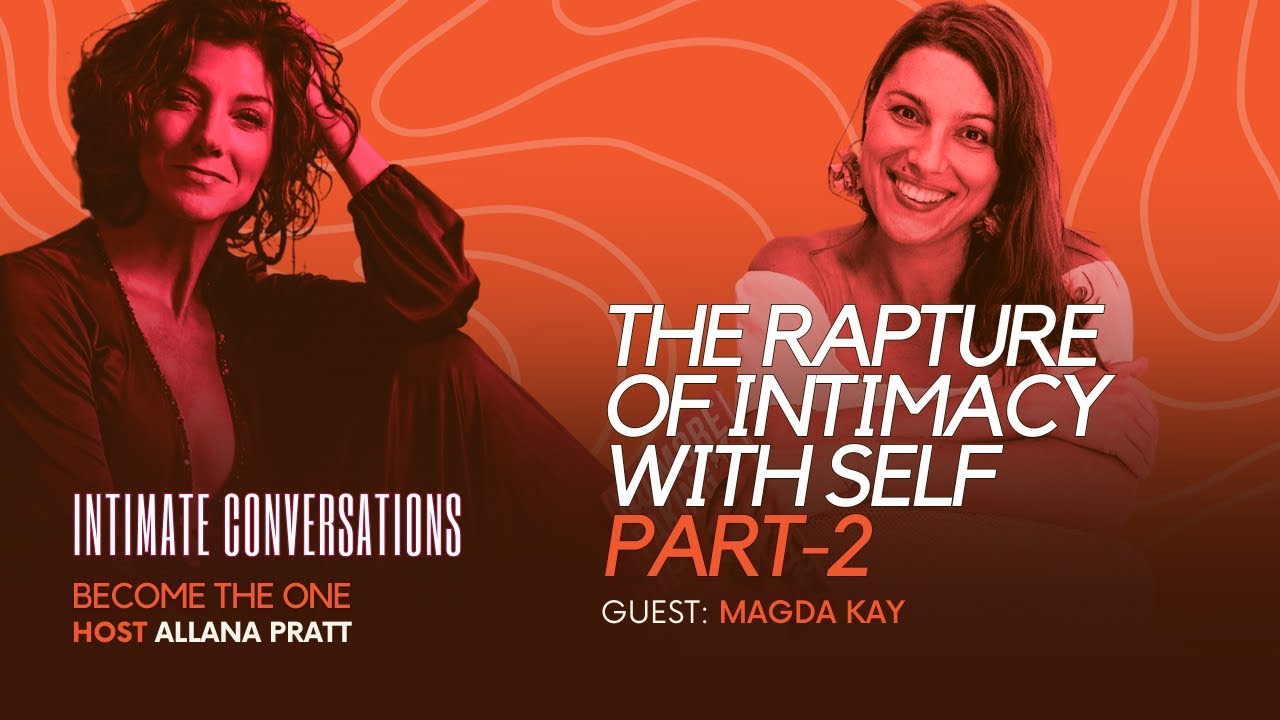 the-rapture-of-intimacy-with-self-with-magda-kay-part-2