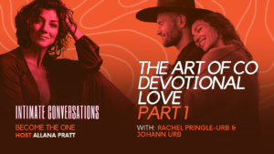 intimate-conversations-the-art-of-co-devotional-love-with-rachel-pringle-urb-and-johann-urb-part-1