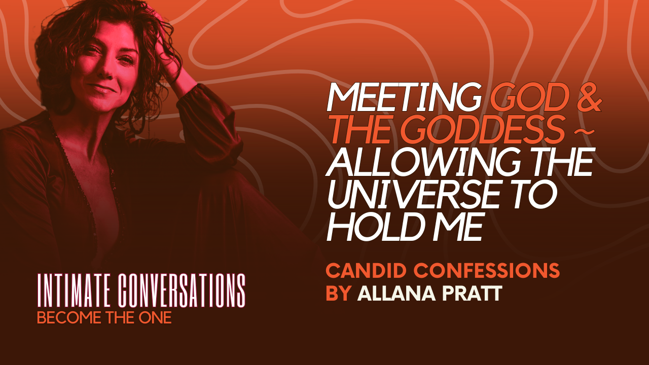 intimate-conversions-candid-confessions-meeting-god-and-the-goddess-allowing-the-universe-to-hold-me