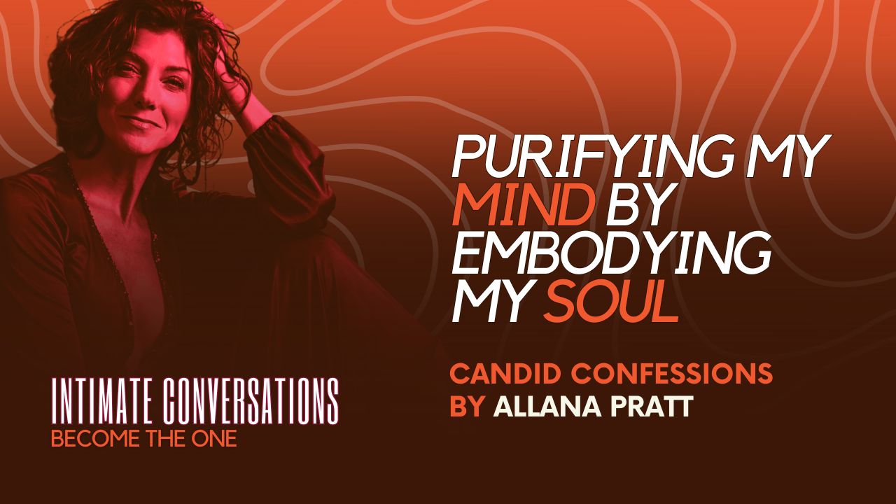 candid-confessions-purifying-my-mind-by-embodying-my-soul