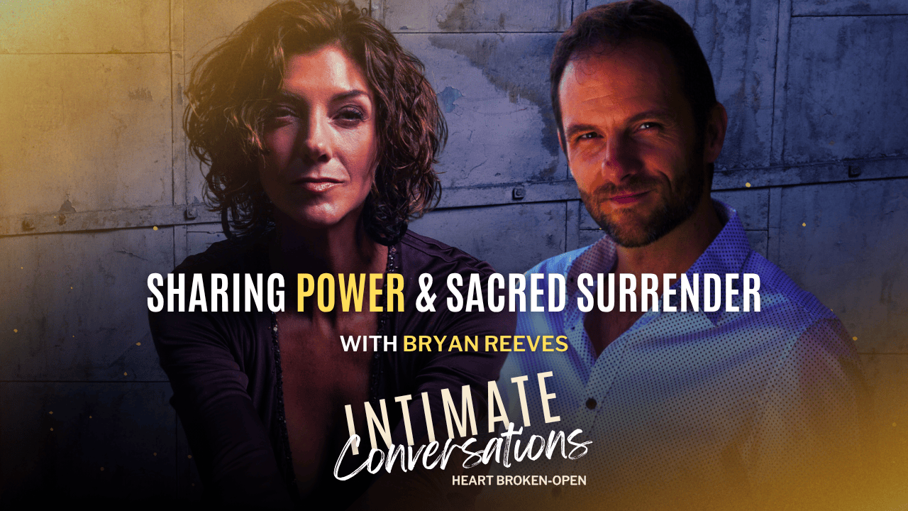 s13-intimate-conversations-sharing-power-and-sacred-surrender-with-bryan-reeves