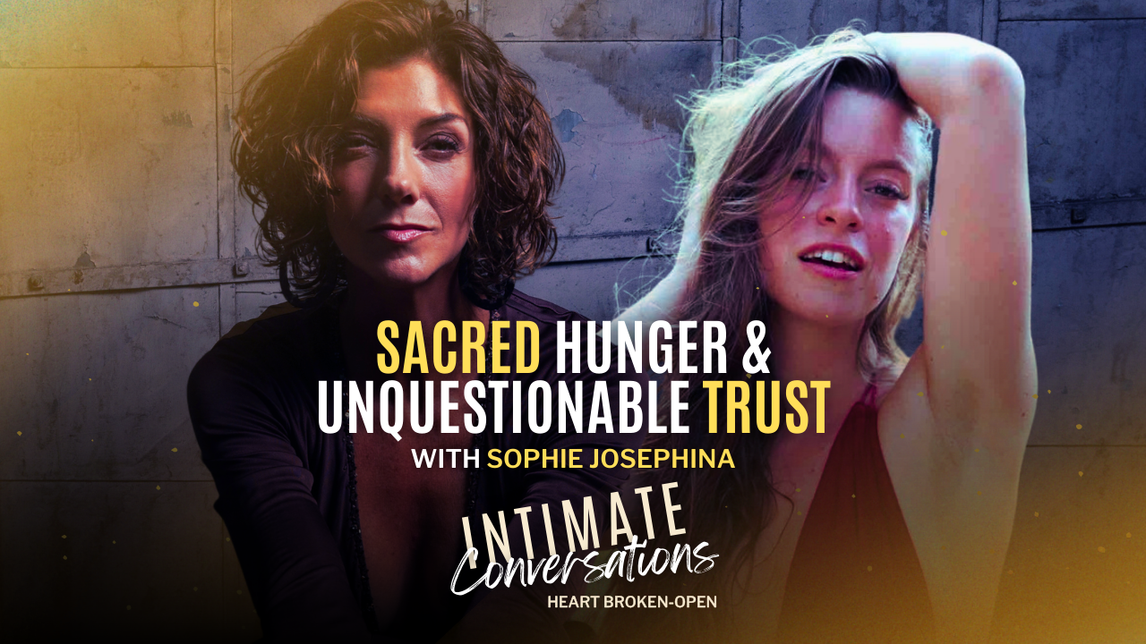 s13-intimate-conversations-sacred-hunger-and-unquestionable-trust-with-sophie-josephina
