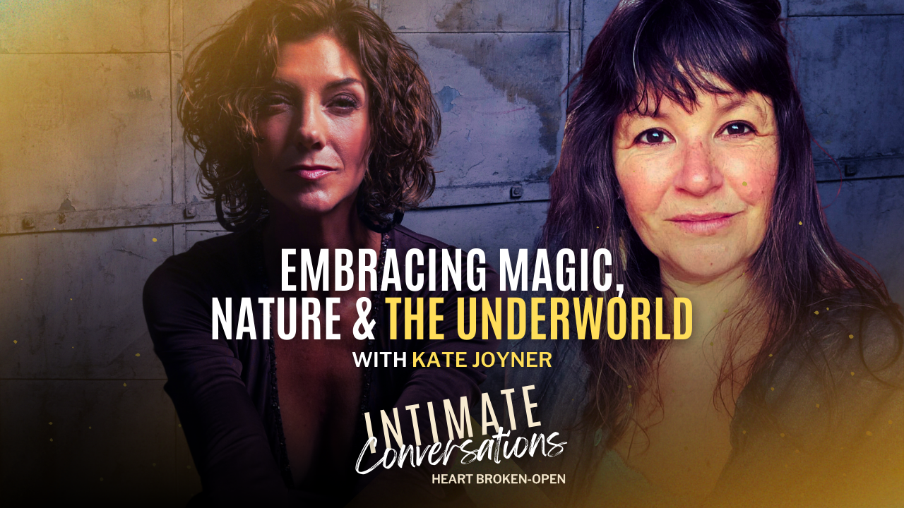 s13-intimate-conversations-embracing-magic-nature-the-underworld-with-kate-joyner