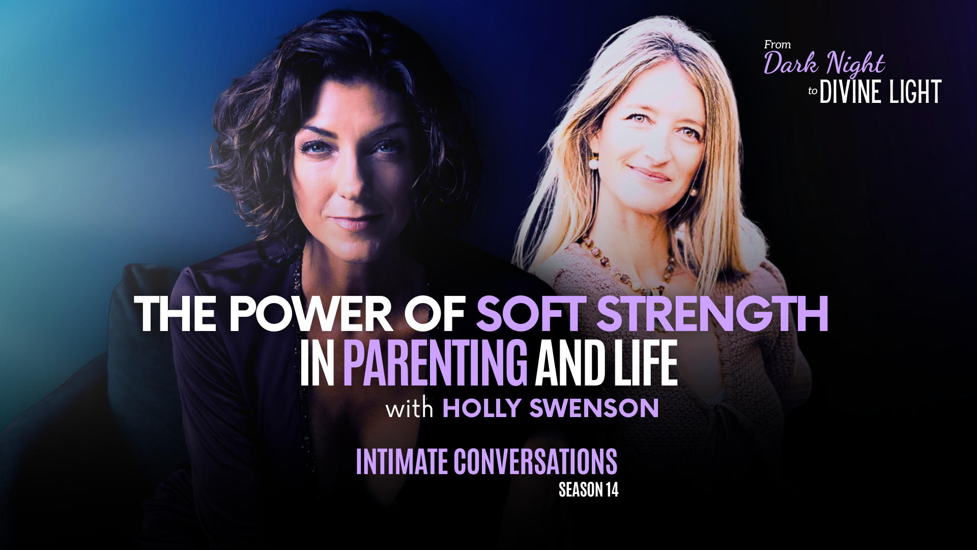 s14-intimate-conversations-the-power-of-soft-strength-in-parenting-and-life-with-holly-swenson